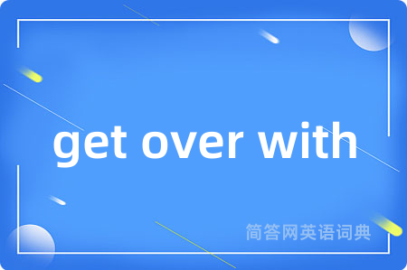 get over with