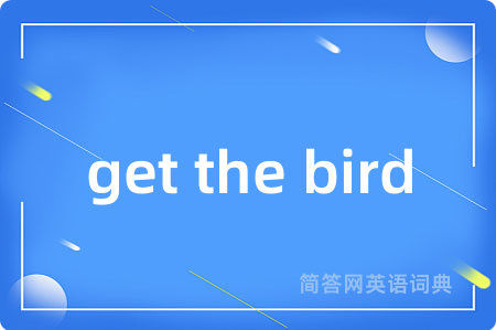 get the bird