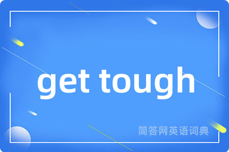 get tough