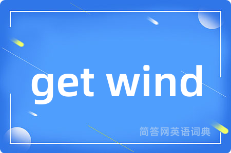 get wind