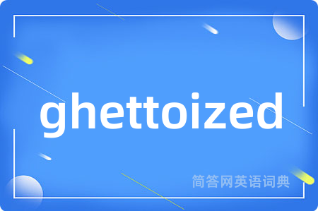ghettoized
