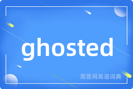ghosted