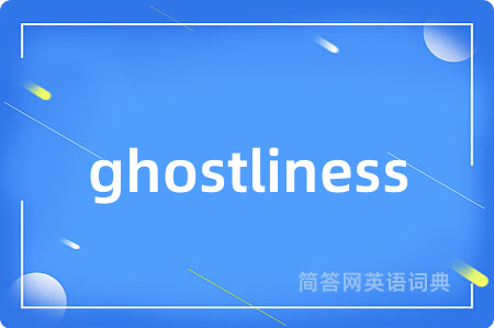 ghostliness