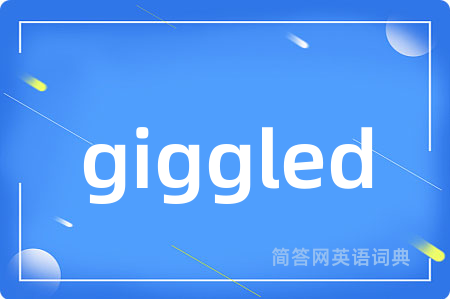 giggled