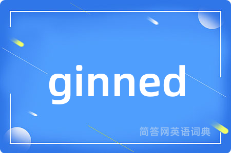 ginned