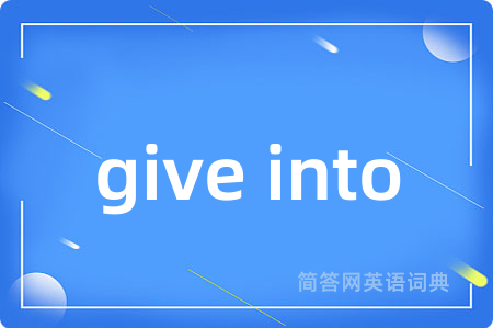 give into