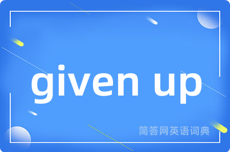 given up