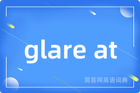 glare at