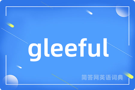 gleeful