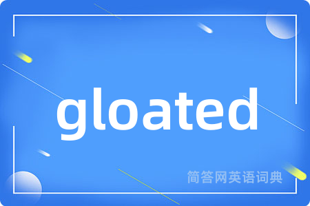 gloated