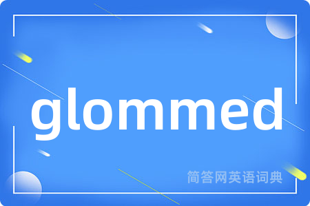 glommed