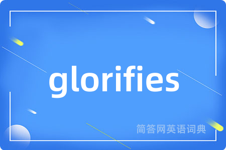 glorifies