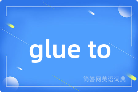 glue to