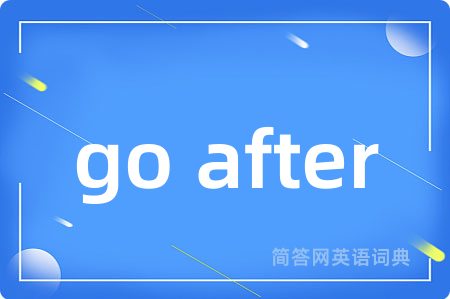 go after