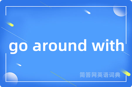 go around with