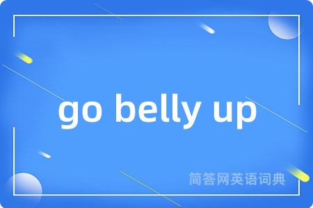 go belly up