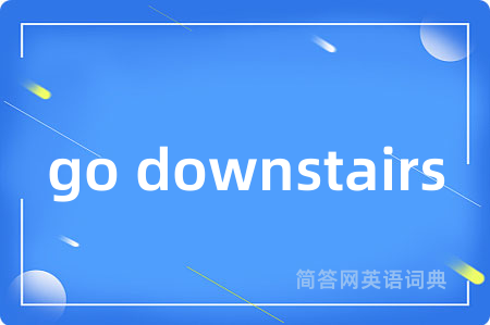 go downstairs