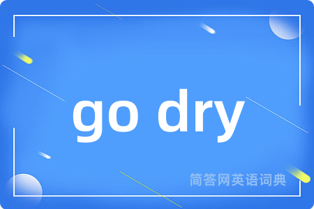 go dry