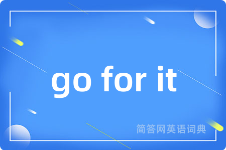 go for it