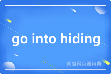 go into hiding