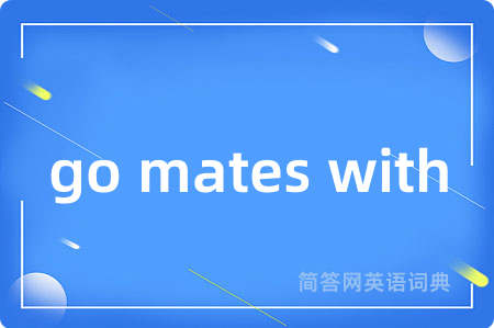 go mates with