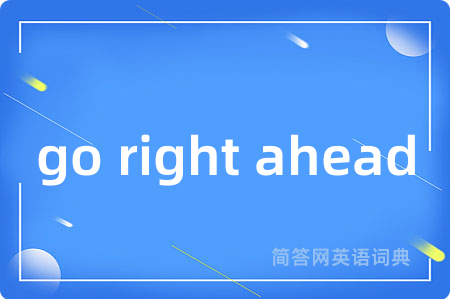 go right ahead