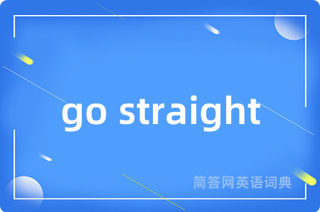 go straight