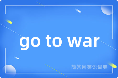go to war