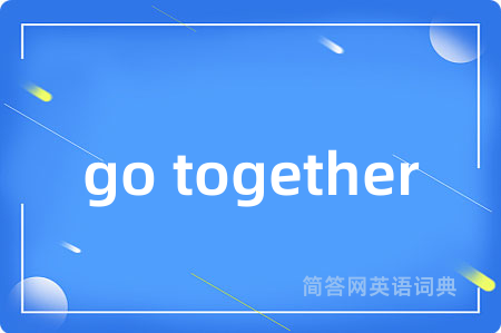 go together