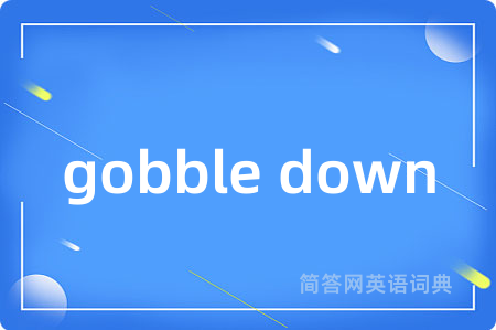gobble down