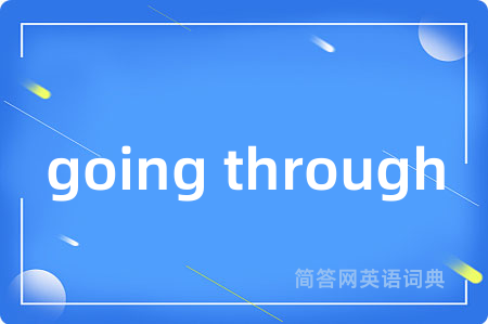 going through