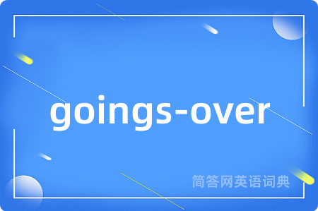 goings-over