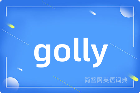 golly