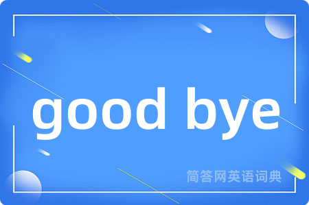 good bye