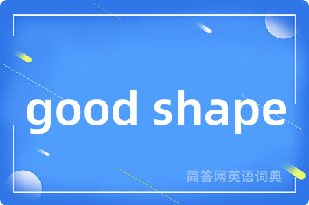 good shape