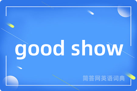 good show