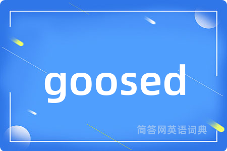 goosed
