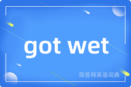 got wet