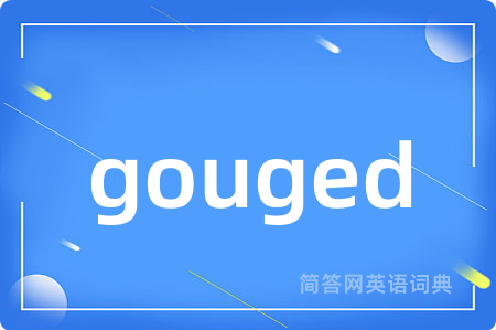 gouged