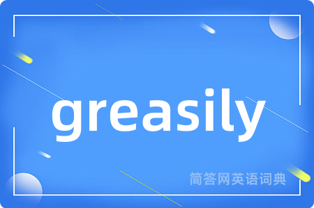 greasily