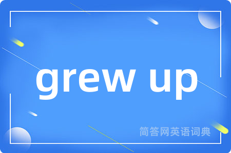 grew up