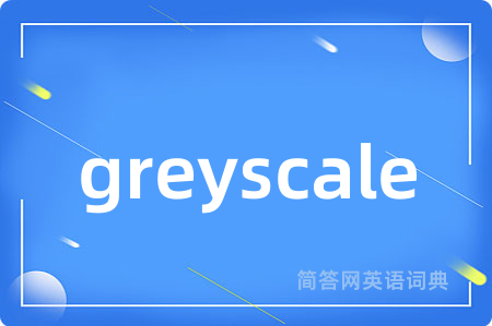 greyscale