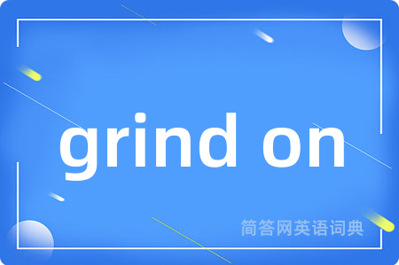 grind on