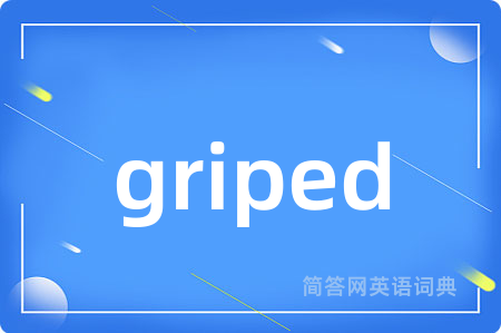 griped