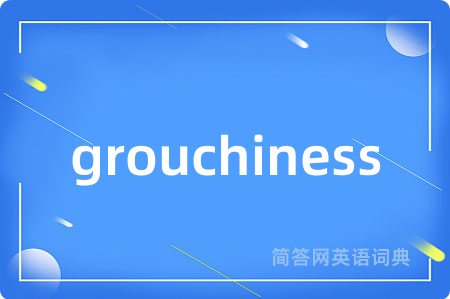 grouchiness