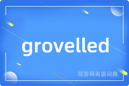 grovelled
