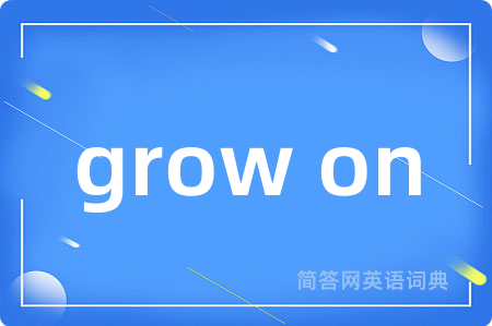 grow on