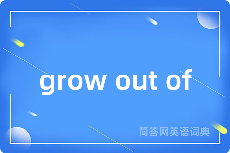 grow out of