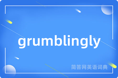 grumblingly