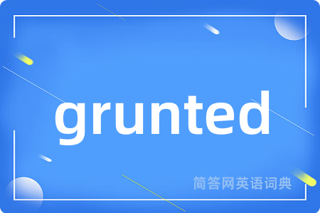 grunted